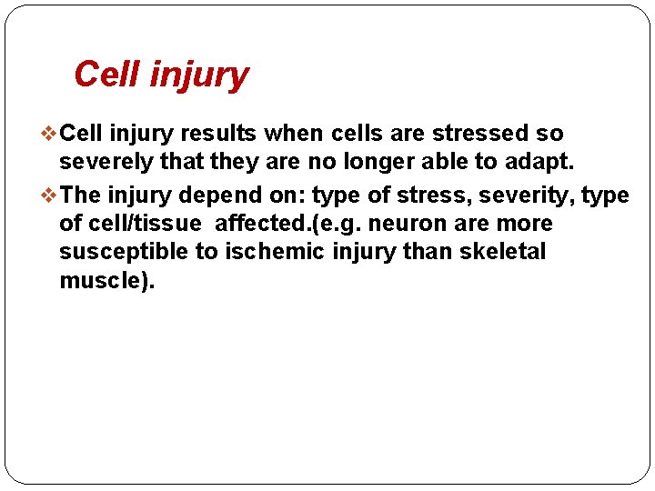 Cell injury v Cell injury results when cells are stressed so severely that they Cell injury v Cell injury results when cells are stressed so severely that they