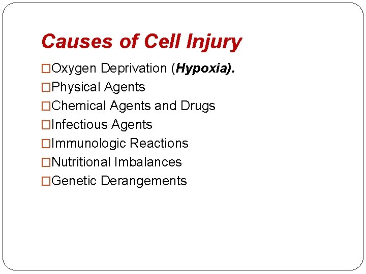 Causes of Cell Injury �Oxygen Deprivation (Hypoxia). �Physical Agents �Chemical Agents and Drugs �Infectious Causes of Cell Injury �Oxygen Deprivation (Hypoxia). �Physical Agents �Chemical Agents and Drugs �Infectious