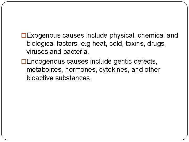 �Exogenous causes include physical, chemical and biological factors, e. g heat, cold, toxins, drugs, �Exogenous causes include physical, chemical and biological factors, e. g heat, cold, toxins, drugs,