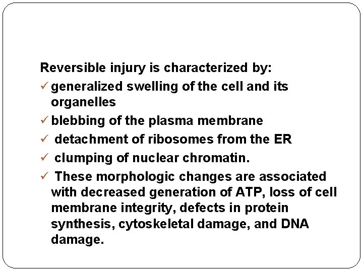 Reversible injury is characterized by: ü generalized swelling of the cell and its organelles Reversible injury is characterized by: ü generalized swelling of the cell and its organelles