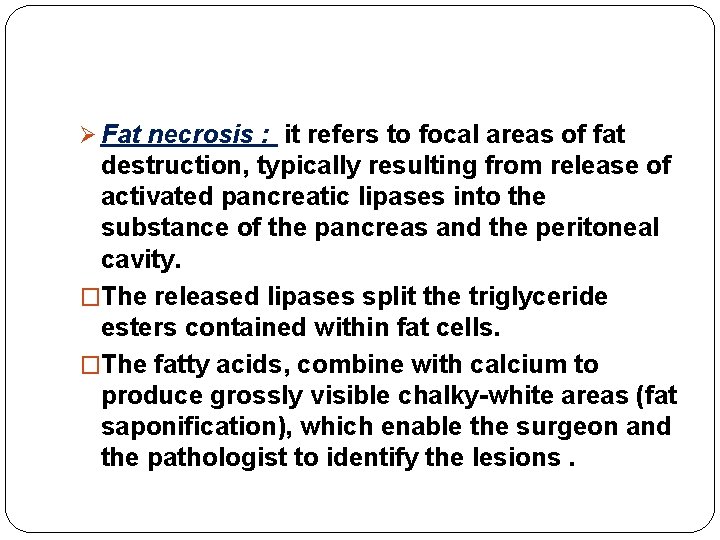 Ø Fat necrosis : it refers to focal areas of fat destruction, typically resulting Ø Fat necrosis : it refers to focal areas of fat destruction, typically resulting