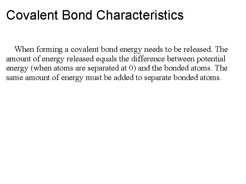 Covalent Bond Characteristics When forming a covalent bond energy needs to be released. The