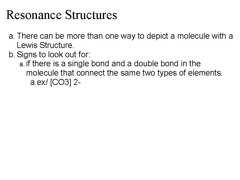 Resonance Structures a. There can be more than one way to depict a molecule