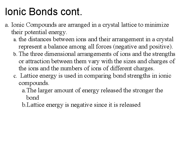 Ionic Bonds cont. a. Ionic Compounds are arranged in a crystal lattice to minimize
