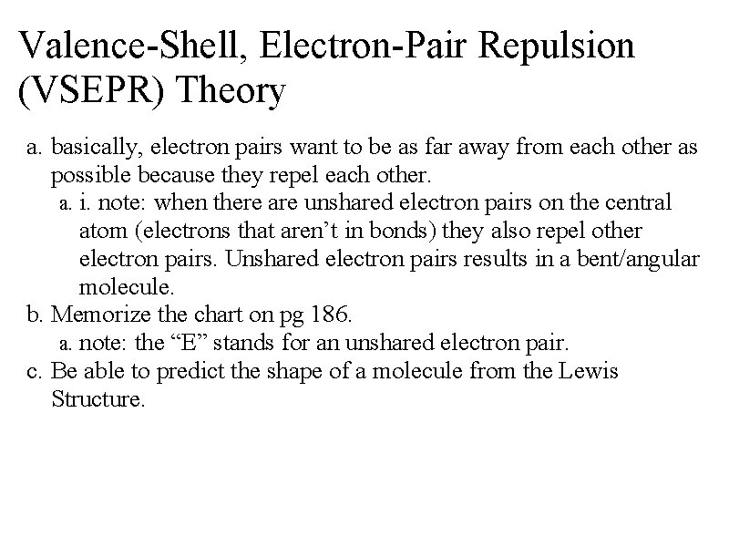 Valence-Shell, Electron-Pair Repulsion (VSEPR) Theory a. basically, electron pairs want to be as far