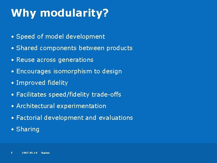 Why modularity? • Speed of model development • Shared components between products • Reuse