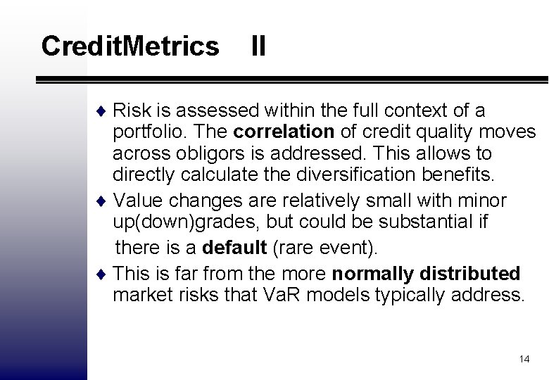 Credit. Metrics II ¨ Risk is assessed within the full context of a portfolio.