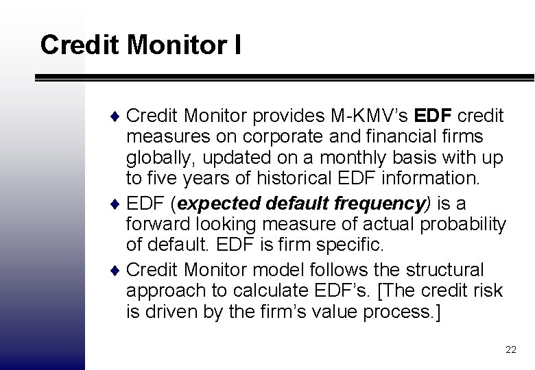 Credit Monitor I ¨ Credit Monitor provides M-KMV’s EDF credit measures on corporate and