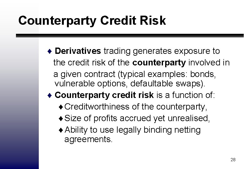 Counterparty Credit Risk ¨ Derivatives trading generates exposure to the credit risk of the
