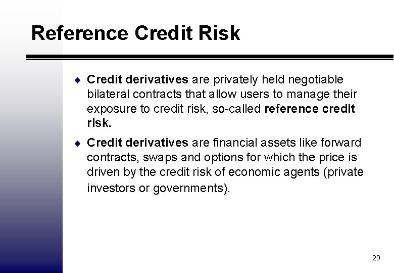 Reference Credit Risk ¨ Credit derivatives are privately held negotiable bilateral contracts that allow