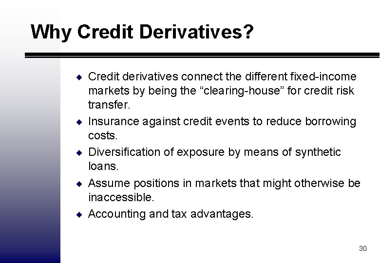 Why Credit Derivatives? ¨ Credit derivatives connect the different fixed-income ¨ ¨ markets by