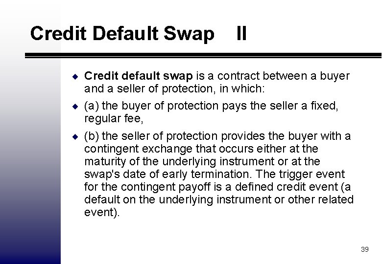 Credit Default Swap II ¨ Credit default swap is a contract between a buyer