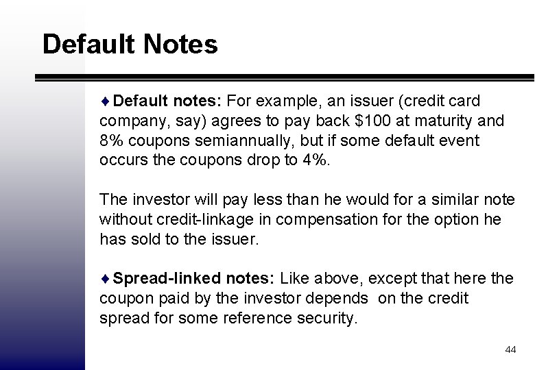 Default Notes ¨Default notes: For example, an issuer (credit card company, say) agrees to