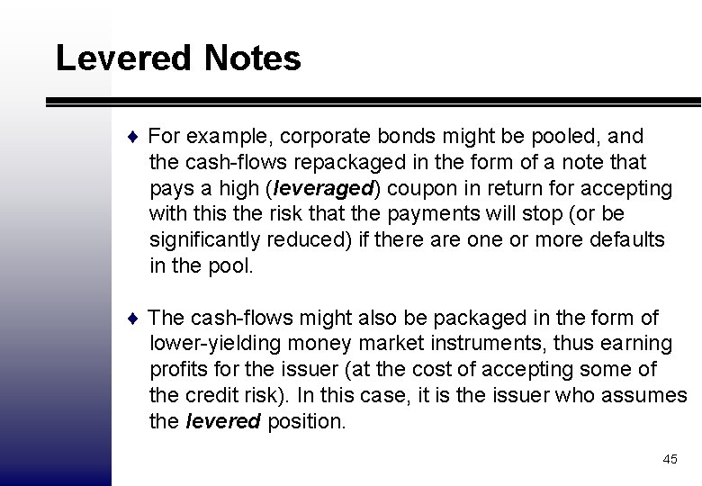 Levered Notes ¨ For example, corporate bonds might be pooled, and the cash-flows repackaged