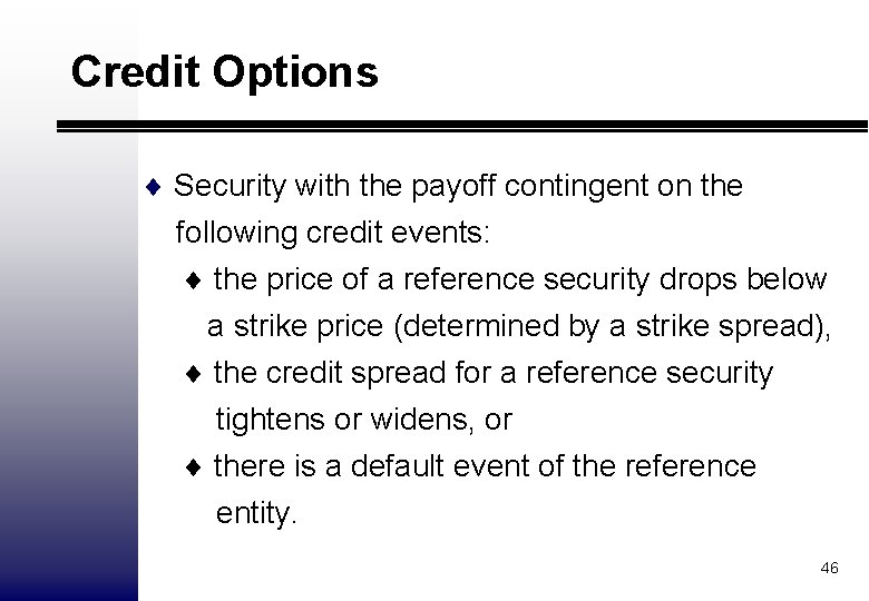 Credit Options ¨ Security with the payoff contingent on the following credit events: ¨