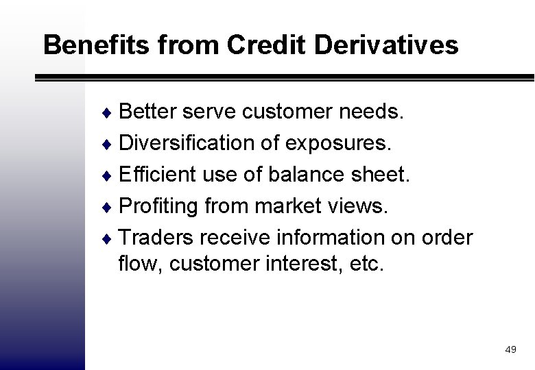 Benefits from Credit Derivatives ¨ Better serve customer needs. ¨ Diversification of exposures. ¨