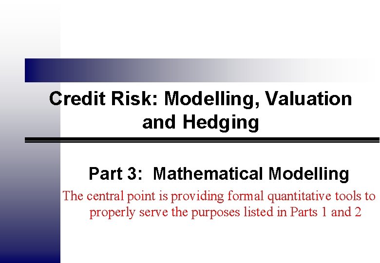 Credit Risk: Modelling, Valuation and Hedging Part 3: Mathematical Modelling The central point is