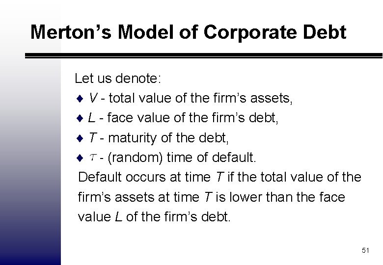 Merton’s Model of Corporate Debt Let us denote: ¨ V - total value of