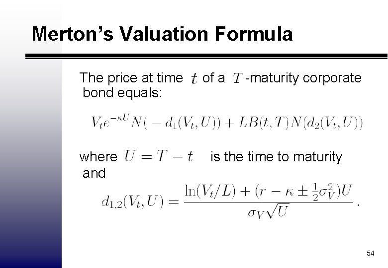 Merton’s Valuation Formula The price at time bond equals: where and of a -maturity
