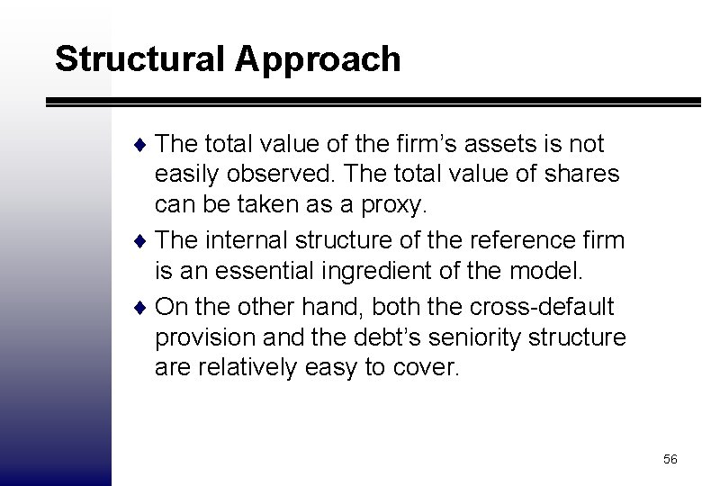 Structural Approach ¨ The total value of the firm’s assets is not easily observed.