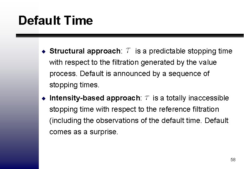 Default Time ¨ Structural approach: is a predictable stopping time with respect to the