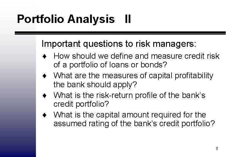 Portfolio Analysis II Important questions to risk managers: ¨ How should we define and