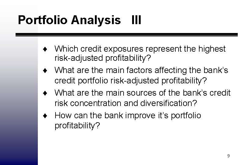 Portfolio Analysis III ¨ Which credit exposures represent the highest risk-adjusted profitability? ¨ What