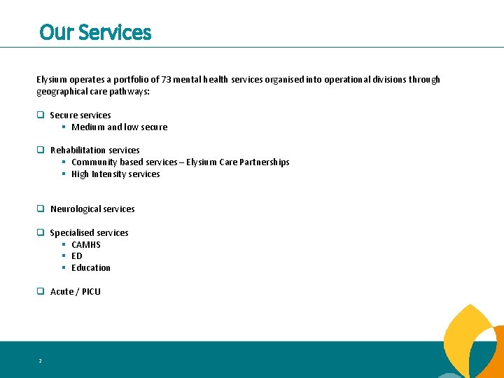 Our Services Elysium operates a portfolio of 73 mental health services organised into operational