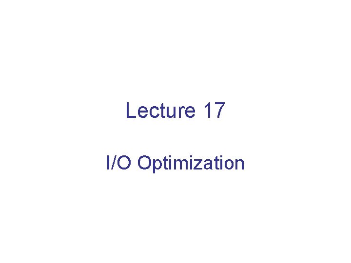 Lecture 17 I/O Optimization 