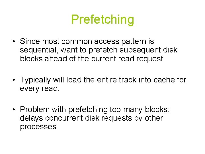 Prefetching • Since most common access pattern is sequential, want to prefetch subsequent disk