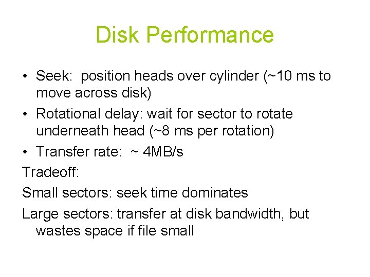 Disk Performance • Seek: position heads over cylinder (~10 ms to move across disk)