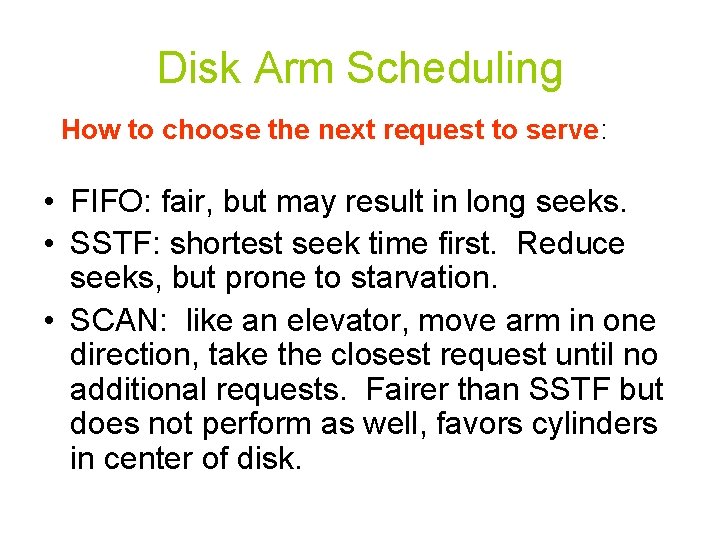 Disk Arm Scheduling How to choose the next request to serve: • FIFO: fair,