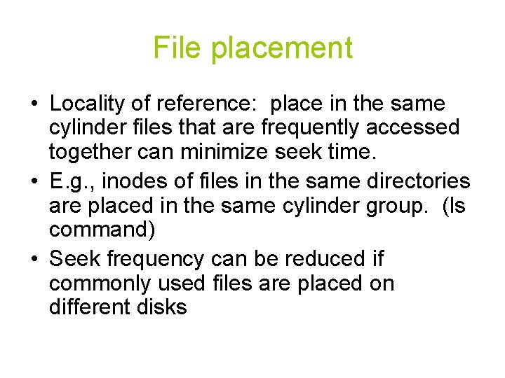 File placement • Locality of reference: place in the same cylinder files that are