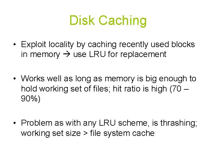Disk Caching • Exploit locality by caching recently used blocks in memory use LRU