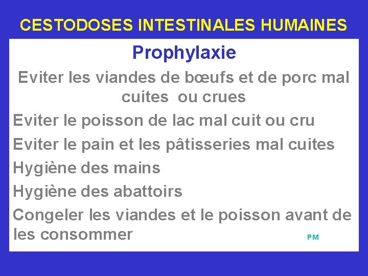 CESTODOSES INTESTINALES HUMAINES Prophylaxie Eviter les viandes de bœufs et de porc mal cuites