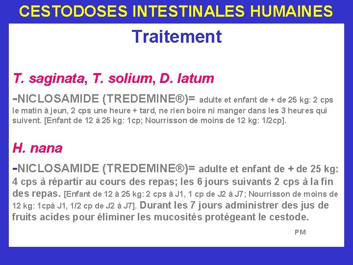 CESTODOSES INTESTINALES HUMAINES Traitement T. saginata, T. solium, D. latum -NICLOSAMIDE (TREDEMINE®)= adulte et