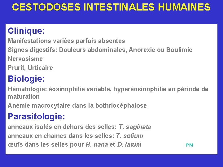 CESTODOSES INTESTINALES HUMAINES Clinique: Manifestations variées parfois absentes Signes digestifs: Douleurs abdominales, Anorexie ou