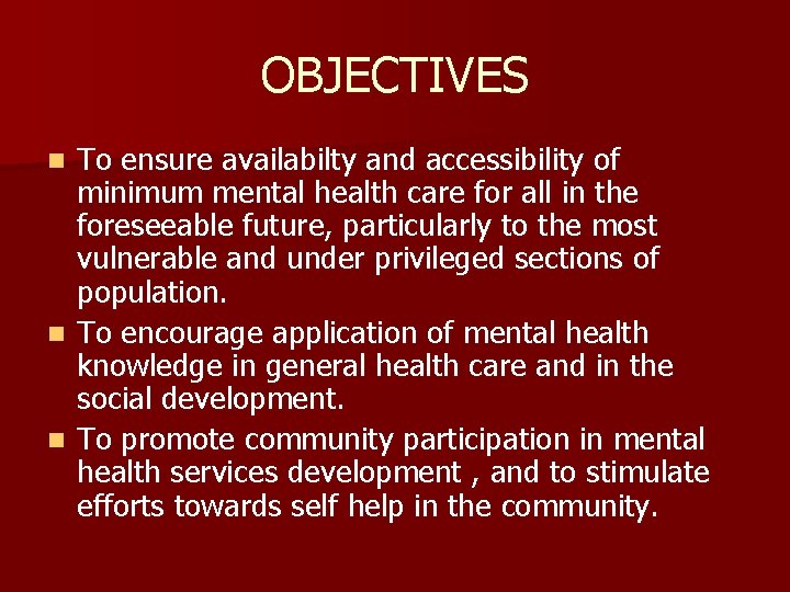 OBJECTIVES To ensure availabilty and accessibility of minimum mental health care for all in