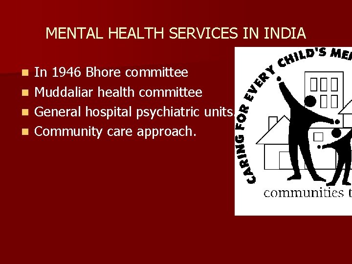 MENTAL HEALTH SERVICES IN INDIA In 1946 Bhore committee n Muddaliar health committee n