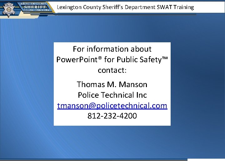 Lexington County Sheriff’s Department SWAT Training For information about Power. Point® for Public Safety™
