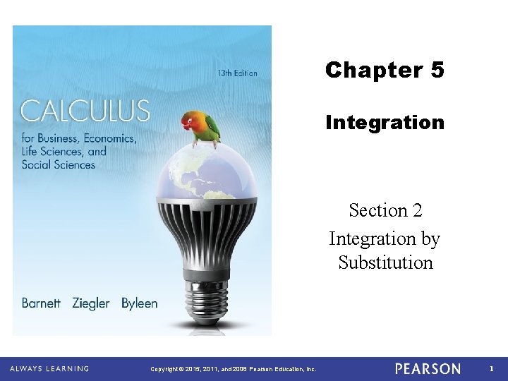 Chapter 5 Integration Section 2 Integration by Substitution Copyright © 2015, 2011, and 2008