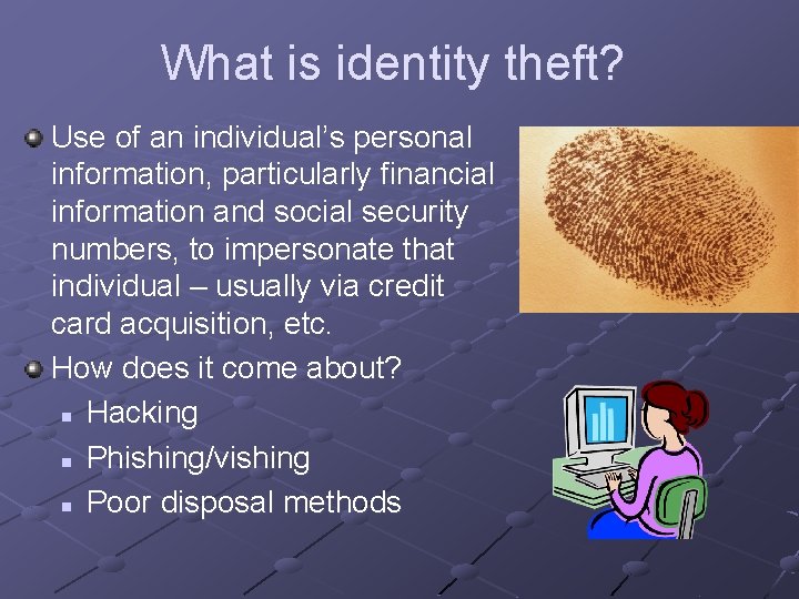 What is identity theft? Use of an individual’s personal information, particularly financial information and