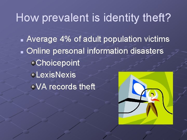 How prevalent is identity theft? Average 4% of adult population victims n Online personal