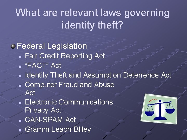 What are relevant laws governing identity theft? Federal Legislation n n n Fair Credit