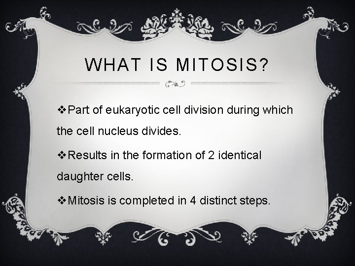 WHAT IS MITOSIS? v. Part of eukaryotic cell division during which the cell nucleus