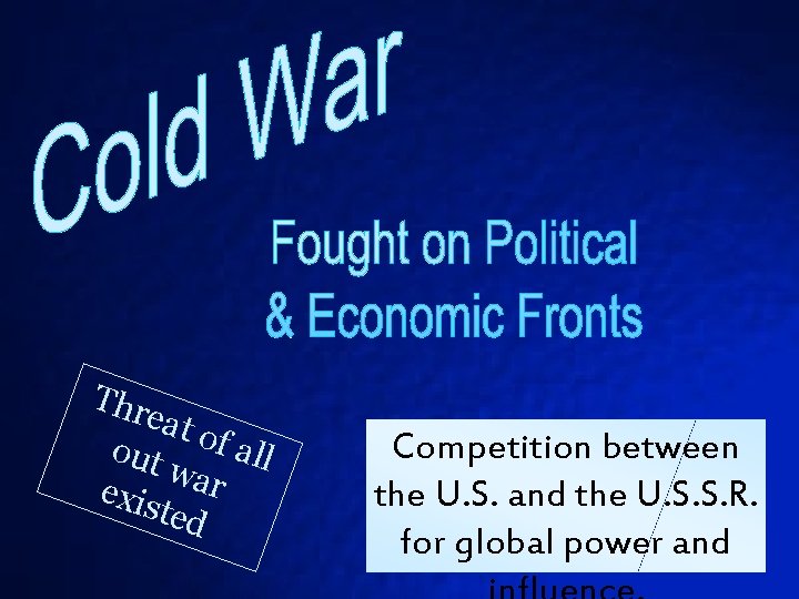 Thr eat out of all war exis ted Competition between the U. S. and