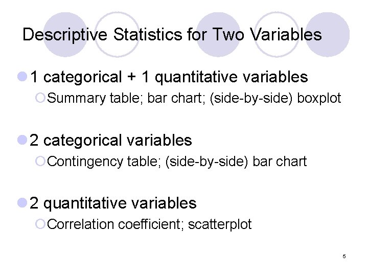 Descriptive Statistics for Two Variables l 1 categorical + 1 quantitative variables ¡Summary table;