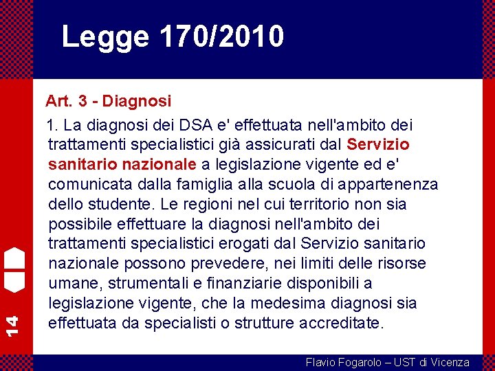 14 Legge 170/2010 Art. 3 - Diagnosi 1. La diagnosi dei DSA e' effettuata