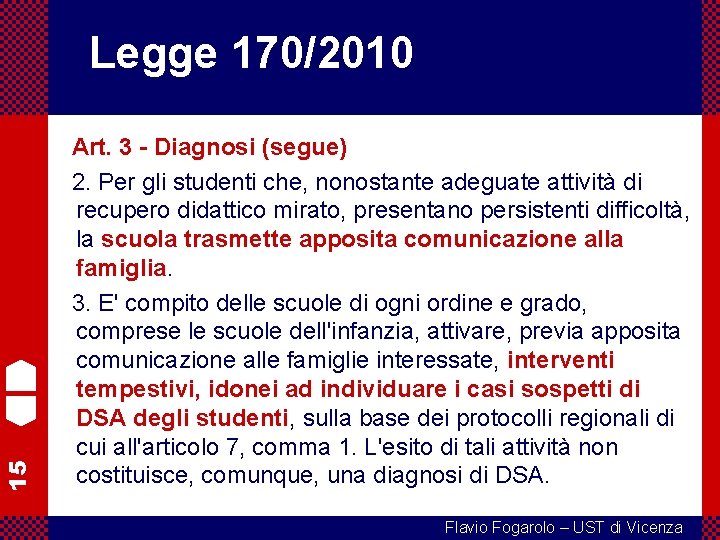 15 Legge 170/2010 Art. 3 - Diagnosi (segue) 2. Per gli studenti che, nonostante