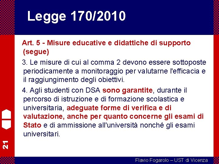 Legge 170/2010 21 Art. 5 - Misure educative e didattiche di supporto (segue) 3.